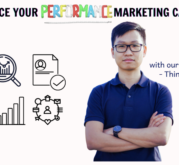 Advance your Performance Marketing Career with our expert – Thinh Vu
